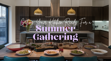 Getting Your Kitchen Ready For a Summer Gathering