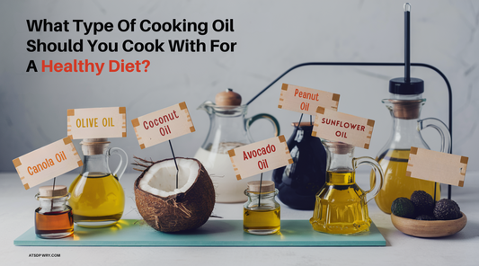 What Type Of Cooking Oil Should You Cook With For A Healthy Diet?