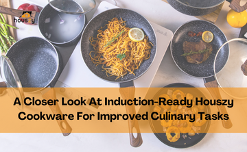 A Closer Look At Induction-Ready Houszy Cookware For Improved Culinary Tasks