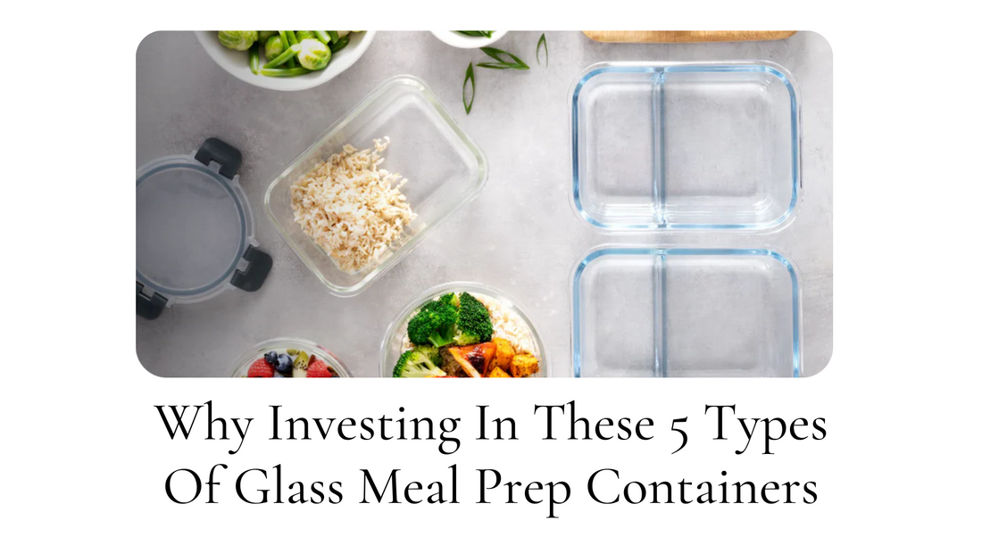 Why-Investing-In-These-5-Types-Of-Glass-Meal-Prep-Containers