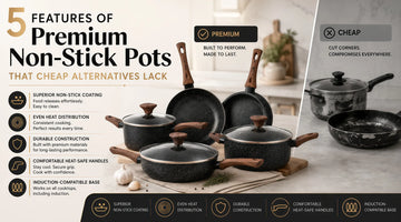 5 Features of Premium Non-Stick Pots That Cheap Alternatives Lack