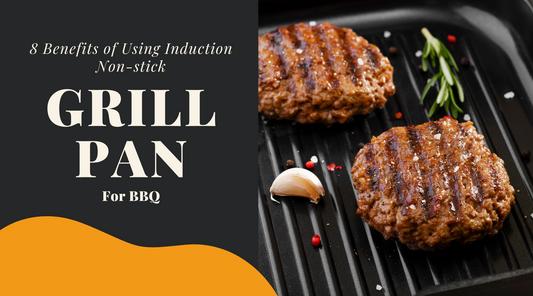 8 Benefits of Using Induction Non-stick Grill Pan for BBQ