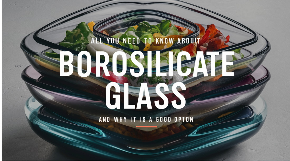 All You Need To Know About Borosilicate Glass And Why It Is A Good Option