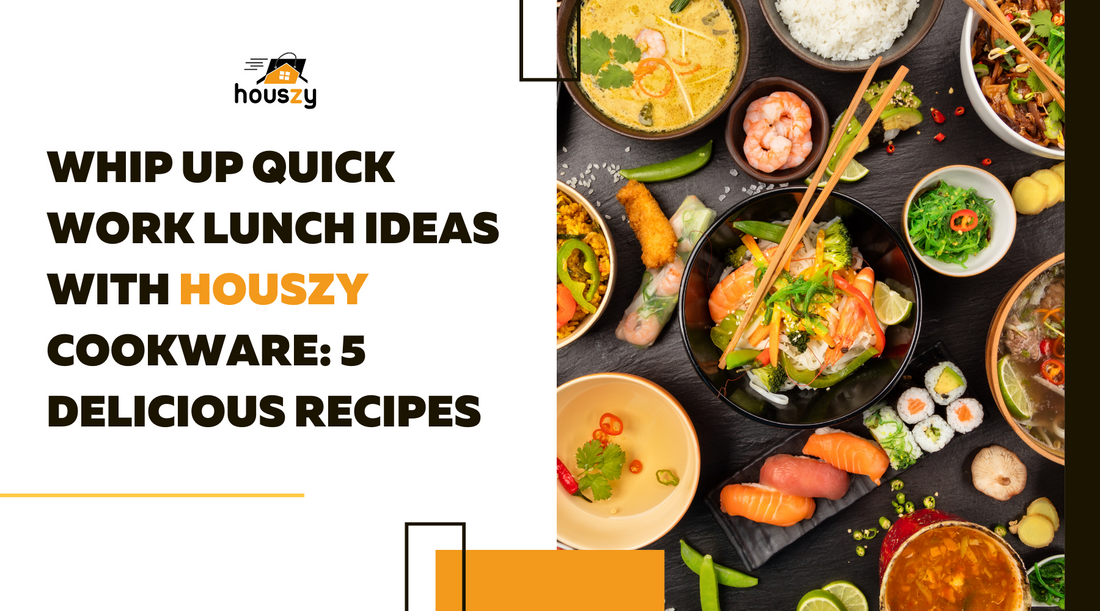 Whip Up Quick Work Lunch Ideas with Houszy Cookware: 5 Delicious Recipes