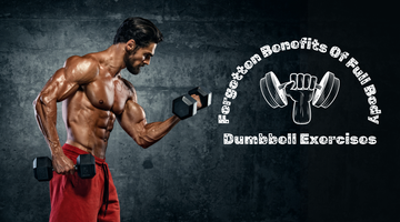 Forgotten Benefits Of Full Body Dumbbell Exercises