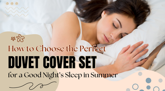 How to Choose the Perfect Duvet Cover Set for a Good Night’s Sleep in Summer